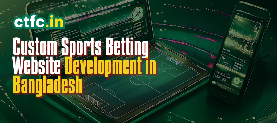 CTFC: Leading Custom Sports Betting Website Development in Bangladesh